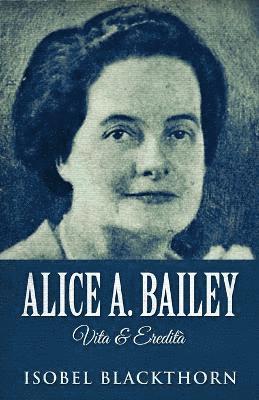 bokomslag Alice A. Bailey - Vita & Eredit