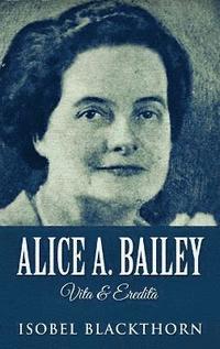 bokomslag Alice A. Bailey - Vita & Eredit