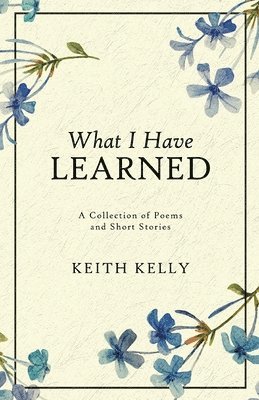 Keith Kelly - What I Have Learned, Häftad