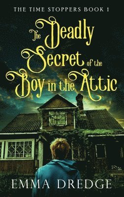 Emma Dredge - Deadly Secret of the Boy in the Attic, Inbunden