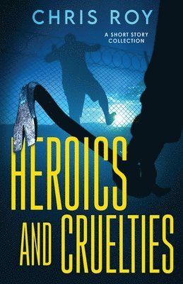 Heroics And Cruelties 1