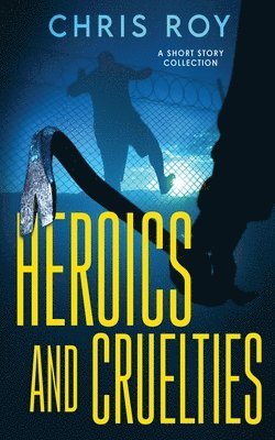 Heroics And Cruelties 1