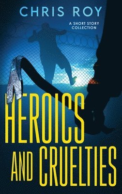 Heroics And Cruelties 1