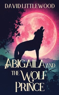 Abigaila And The Wolf Prince 1