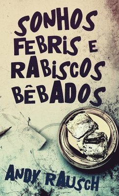 Sonhos Febris e Rabiscos Bêbados