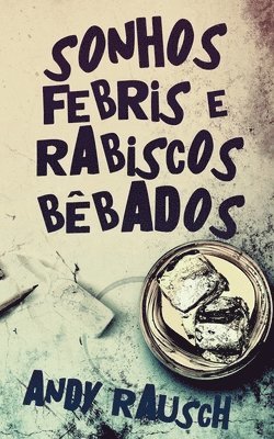 Sonhos Febris e Rabiscos Bêbados