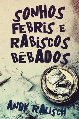 Sonhos Febris e Rabiscos Bêbados