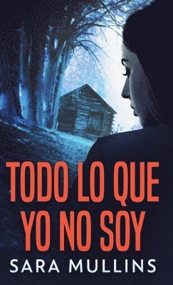 Sara Mullins - Todo lo que yo no soy, Inbunden