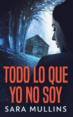 Sara Mullins - Todo lo que yo no soy, Inbunden