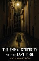 Alvin Engström - End of Stupidity and the Last Fool, Häftad. Tillgänglighet: Lägg i varukorg