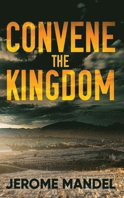 Jerome Mandel - Convene The Kingdom, Inbunden