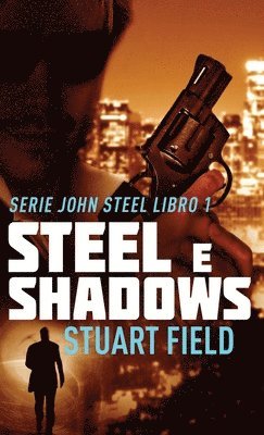 Stuart Field - Steel e Shadows, Inbunden