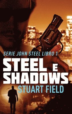 Stuart Field - Steel e Shadows, Inbunden