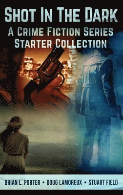Brian L Porter, Doug Lamoreux, Stuart Field, Brian L. Porter - Shot In The Dark, Inbunden
