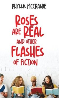 bokomslag Roses are Real and Other Flashes of Fiction