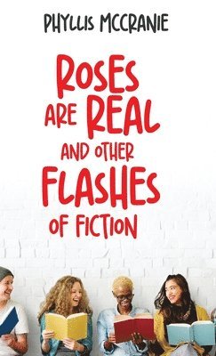 bokomslag Roses are Real and Other Flashes of Fiction