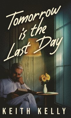 Keith Kelly - Tomorrow Is The Last Day, Inbunden