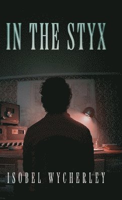 Isobel Wycherley - In The Styx, Inbunden
