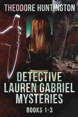 Detective Lauren Gabriel Mysteries - Books 1-3 1