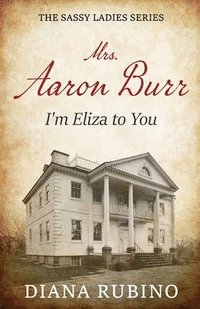 bokomslag Mrs. Aaron Burr: I'm Eliza To You