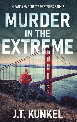 J T Kunkel, J. T. Kunkel, J.T. Kunkel - Murder in the Extreme, Inbunden