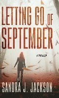 bokomslag Letting Go of September: A Thriller