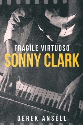 bokomslag Sonny Clark - Fragile Virtuoso