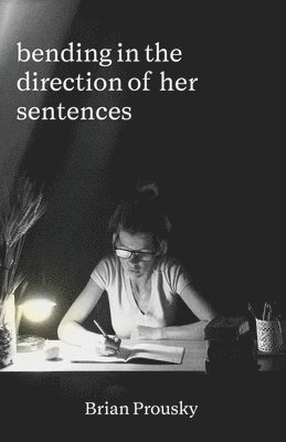 Brian Prousky - bending in the direction of her sentences, Häftad
