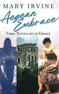 bokomslag Aegean Embrace: Three Novels set in Greece