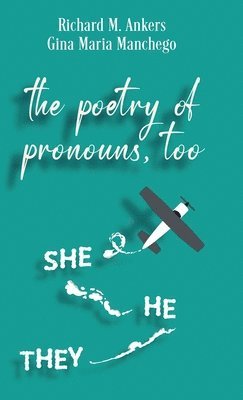Richard M Ankers, Gina Maria Manchego, Richard M. Ankers - Poetry of Pronouns, Too - Prose, Inbunden