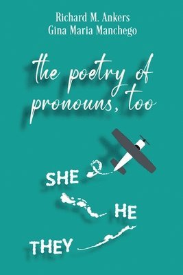 Richard M Ankers, Gina Maria Manchego, Richard M. Ankers - Poetry of Pronouns, Too - Prose, Häftad
