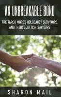 An Unbreakable Bond: The Târgu Mure&#537; Holocaust Survivors and their Scottish Saviours 1