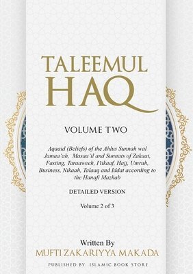 Taleemul Haq: VOLUME TWO - Aqaaid (Beliefs) of the Ahlus Sunnah wal Jamaa'ah, Masaa'il and Sunnats of Zakaat, Fasting, Taraaweeh, I' 1