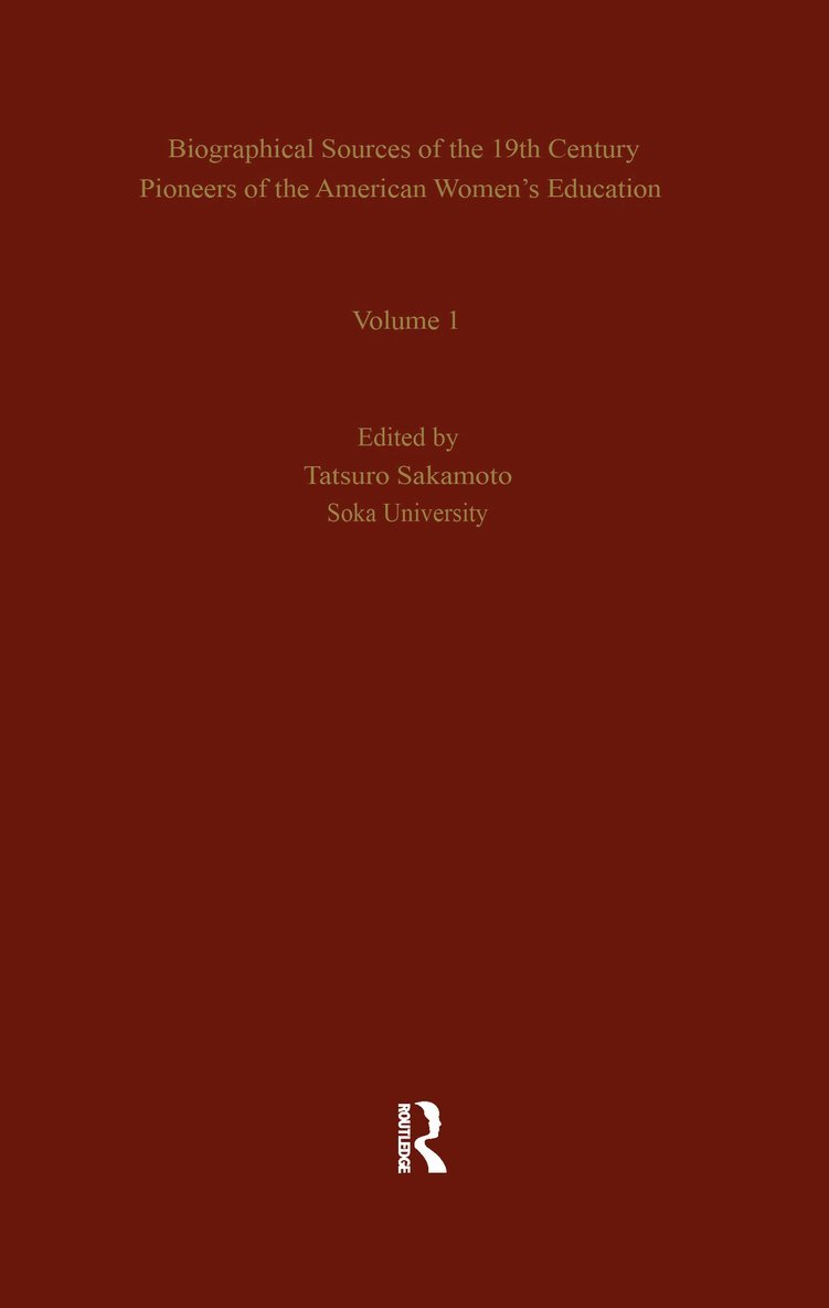 Tatsuro Sakamoto - Biographical Sources of the 19th Century Pioneers of the American Women’s Education, Inbunden