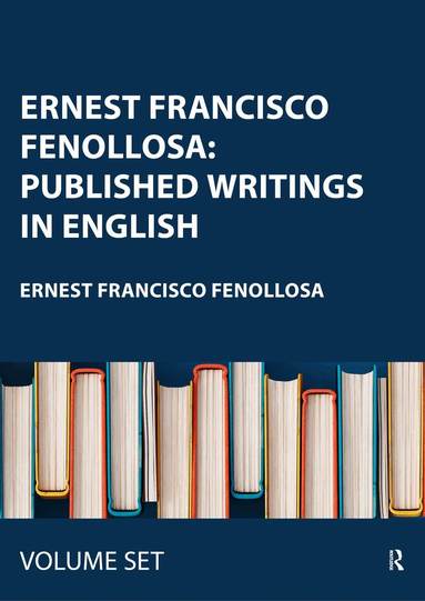 Ernest Francisco Fenollosa - Ernest Francisco Fenollosa: Published Writings in English, Inbunden