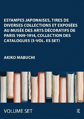 Estampes japonaises, tirées de diverses collections et exposées au Musée des Arts Décoratifs de Paris 1909-1914, Collection des Catalogues (3-vol. ES set)