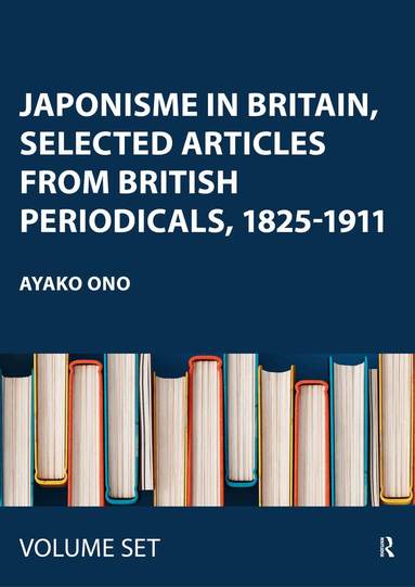 Unknown Author, Ayako Ono - Japonisme in Britain, Selected Articles from British Periodicals, 1825-1911, Inbunden