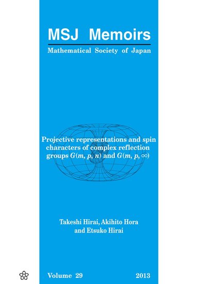 Takeshi Hirai, Akihito Hora, Etsuko Hirai - PROJECTIVE REPRESENTATIONS AND SPIN CHARACTERS OF COMPLEX REFLECTION GROUPS G(M,P,N) AND G(M,P,∞), Häftad