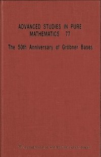 bokomslag 50th Anniversary Of Grobner Bases, The - Proceedings Of The 8th Mathematical Society Of Japan Seasonal Institute (Msj Si 2015)