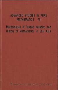 bokomslag Mathematics Of Takebe Katahiro And History Of Mathematics In East Asia - Proceedings Of The International Conference On Traditional Mathematics In East Asia And Related Topics