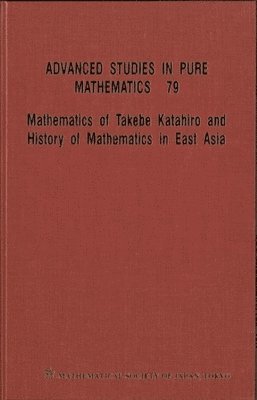 OGAWA TSUKANE, Tsukane Ogawa, Mitsuo Morimoto - Mathematics Of Takebe Katahiro And History Of Mathematics In East Asia - Proceedings Of The International Conference On Traditional Mathematics In East Asia And Related Topics, Inbunden