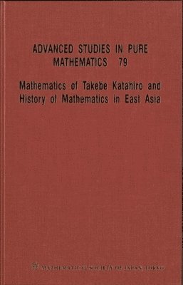 Mathematics Of Takebe Katahiro And History Of Mathematics In East Asia - Proceedings Of The International Conference On Traditional Mathematics In East Asia And Related Topics 1