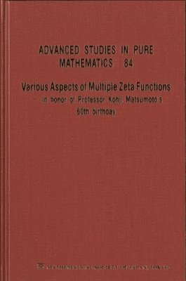 bokomslag Various Aspects Of Multiple Zeta Functions - In Honor Of Professor Kohji Matsumoto's 60th Birthday - Proceedings Of The International Conference