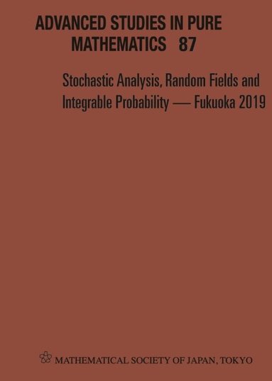 HIROFUMI OSADA & TOMOYUK YUZURU INAHAMA, Yuzuru Inahama, Hirofumi Osada, Tomoyuki Shirai - STOCHASTIC ANALYSIS, RANDOM FIELDS AND INTEGRABLE PROBABILITY - FUKUOKA 2019 - PROCEEDINGS OF THE 12TH MATHEMATICAL SOCIETY OF JAPAN, SEASONAL INSTITUTE (MSJ-SI) "STOCHASTIC ANALYSIS, RANDOM FIELDS AND INTEGRABLE PROBABILITY", Inbunden