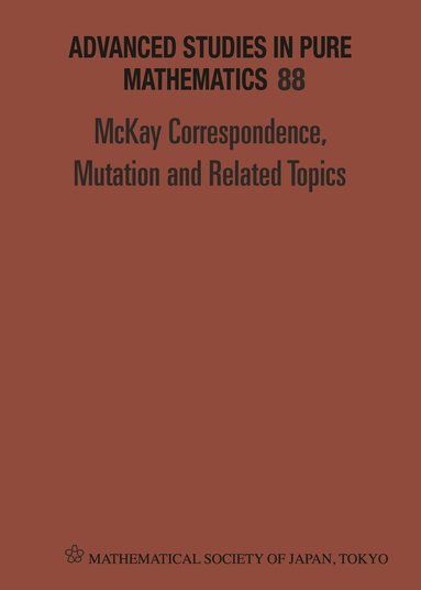 ITO YUKARI, Yukari Ito, Akira Ishii, Osamu Iyama - MCKAY CORRESPONDENCE, MUTATION AND RELATED TOPICS - PROCEEDINGS OF THE CONFERENCE ON MCKAY CORRESPONDENCE, MUTATION AND RELATED TOPICS, Inbunden