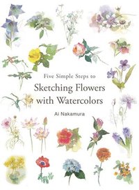 bokomslag Five Simple Steps to Sketching Flowers with Watercolors