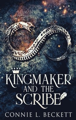 Connie L Beckett, Connie L. Beckett - Kingmaker And The Scribe, Inbunden