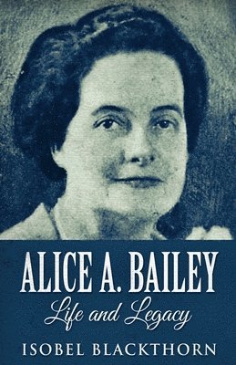 bokomslag Alice A. Bailey - Life and Legacy