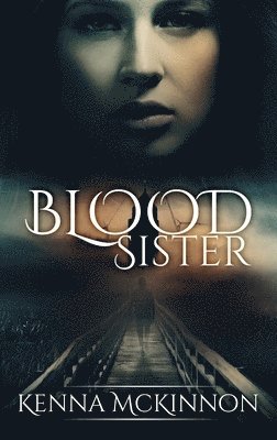 Kenna McKinnon - Blood Sister, Inbunden