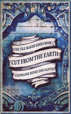 Stephanie Renee Dos Santos - Cut From The Earth, Häftad